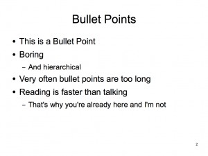 Though useful, bullet points should be condensed as much as possible, and aren't exactly a beacon of creativity. 