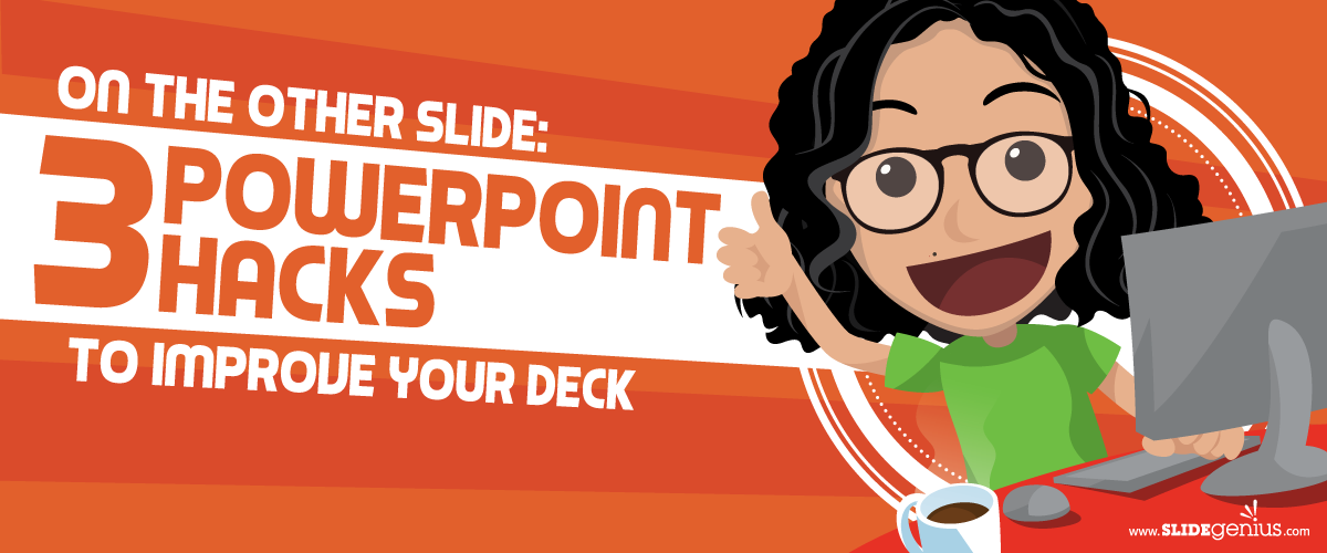 On the Other Slide: 3 PowerPoint Hacks to Improve Your Deck