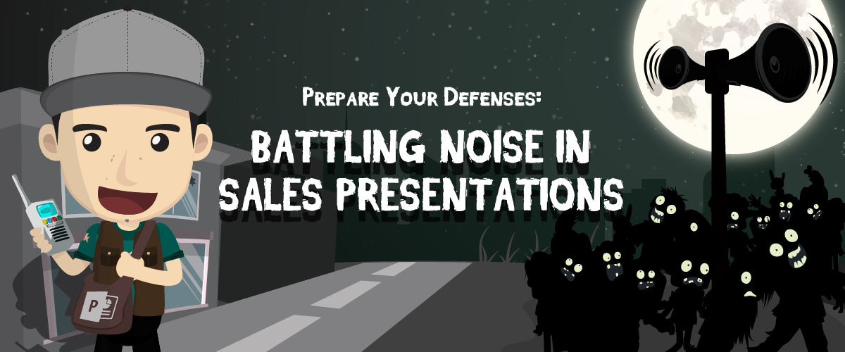 Prepare Your Defenses: Battling Noise in Sales Presentations