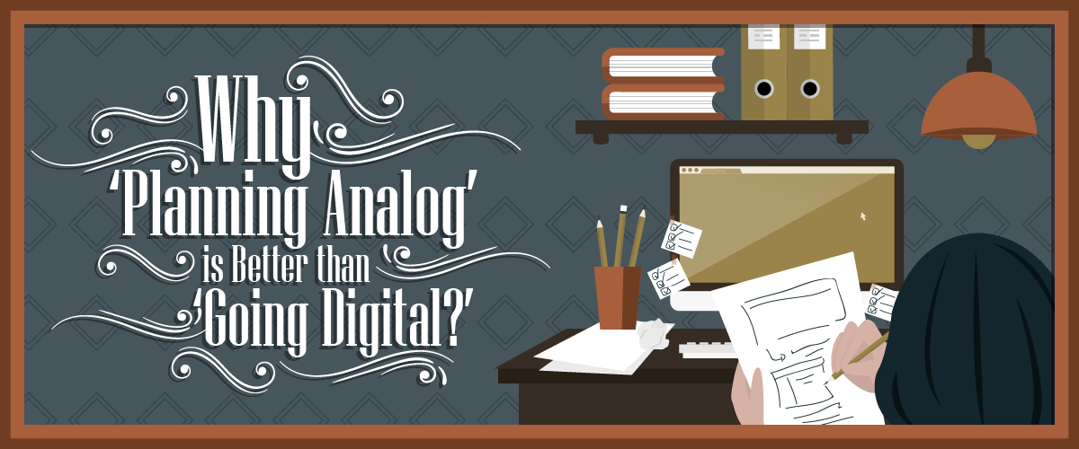 Why ‘Planning Analog’ is Better than ‘Going Digital?’