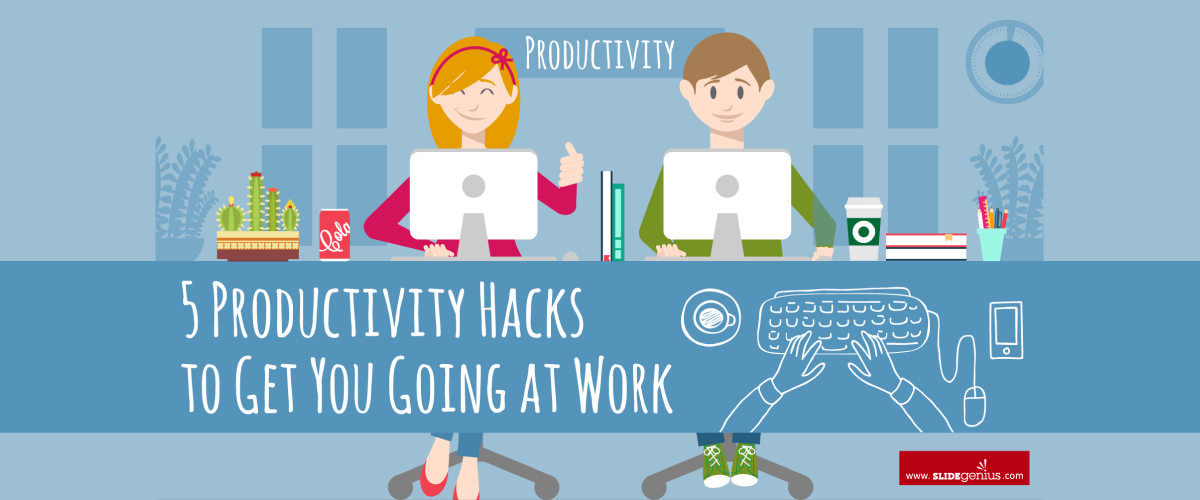 5 Productivity Hacks to Get You Going at Work
