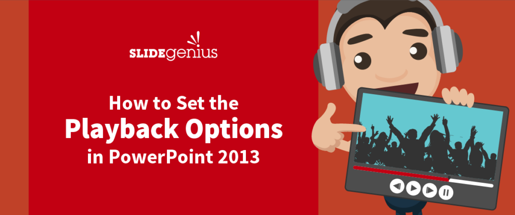 Cartoon character wearing headphones and holding a tablet displaying a video of a concert audience. Text reads "SLIDEgenius" and "How to Set the Playback Options in PowerPoint 2013" on a red background. Perfect for enhancing your pitch deck or creating engaging slide templates.