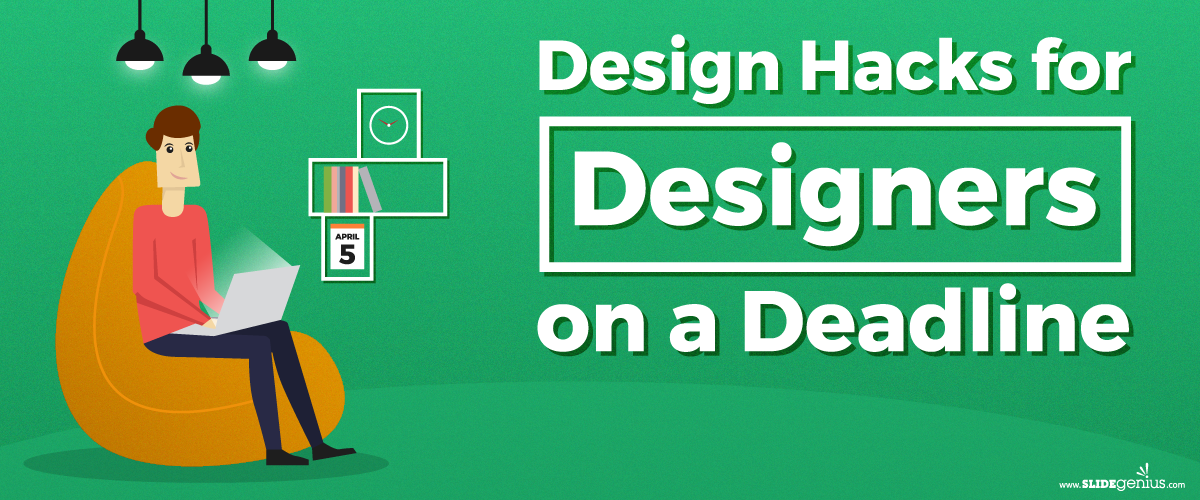 Design Hacks for Designers on a Deadline