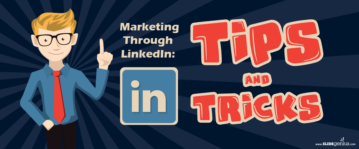 Marketing Through LinkedIn: Tips and Tricks