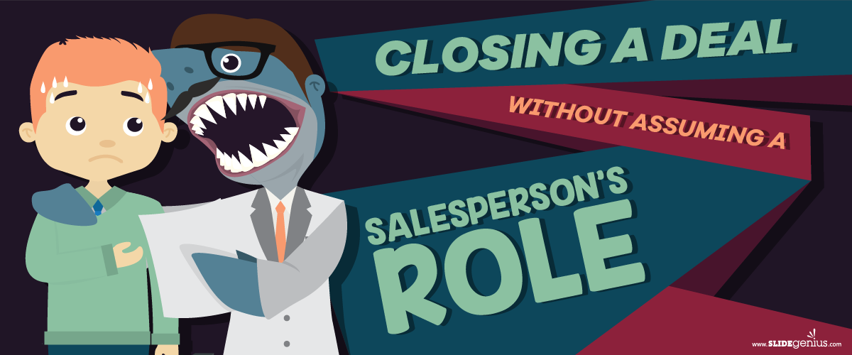 Closing a Deal Without Assuming a Salesperson’s Role