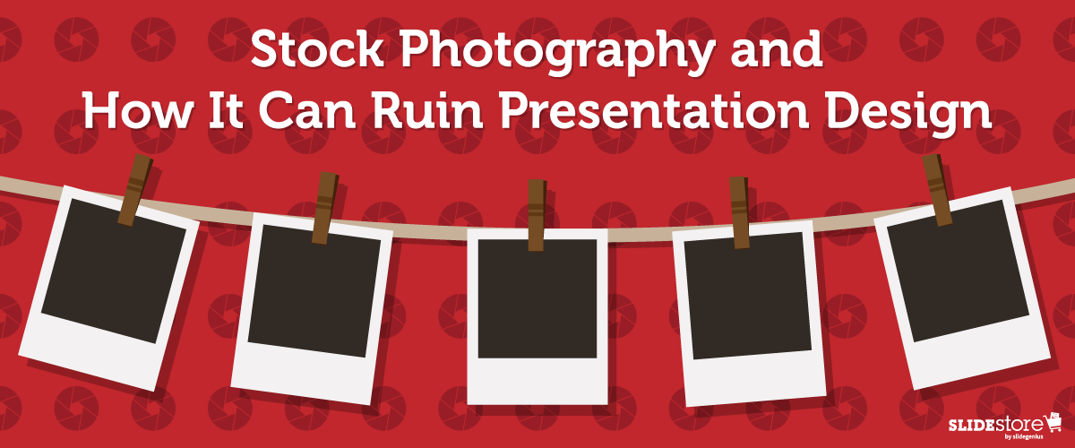Stock Photography and How It Can Ruin Presentation Design