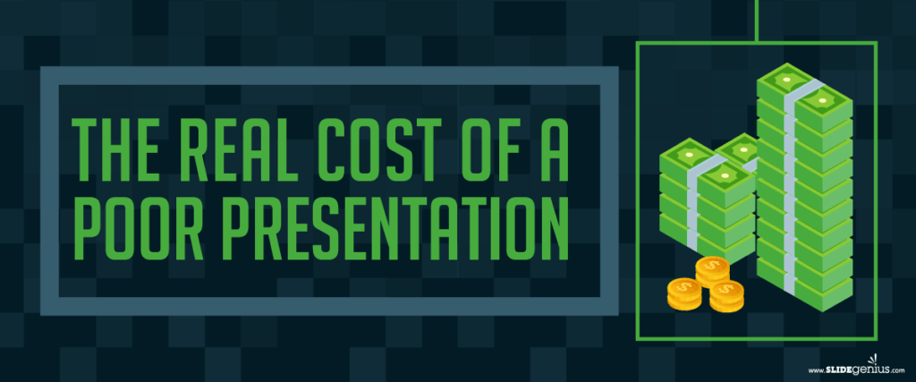 A slide with the text "The Real Cost of a Poor Presentation" in large, bold letters. To the right, there are stacks of dollar bills and coins, implying financial loss. The background is dark with a square pattern design. The source is "www.slidegenius.com".