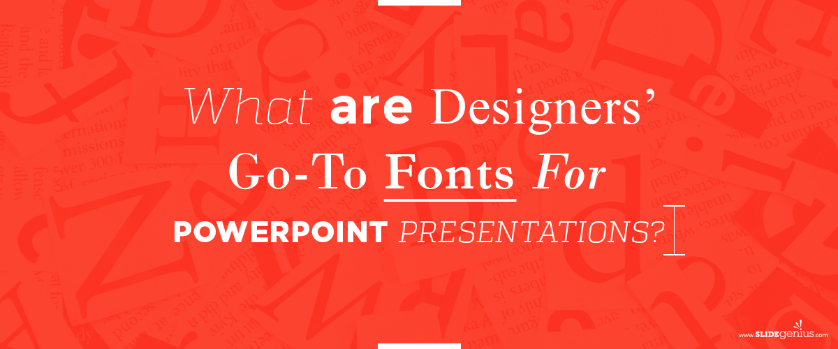 What Are Designers’ Go-To Fonts for PowerPoint Presentations?