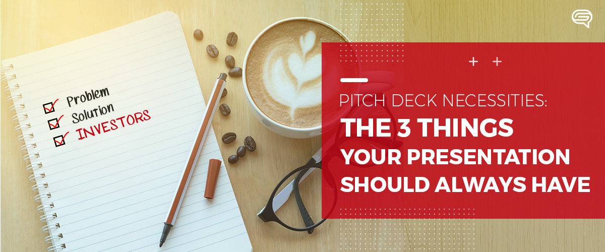 Pitch Deck Necessities: The 3 Things Your Presentation Should Always Have
