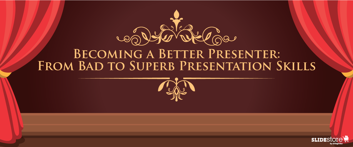 Becoming a Better Presenter: From Bad to Superb Presentation Skills