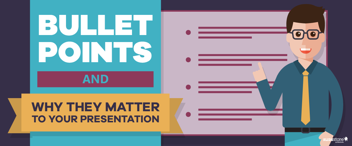 Bullet Points and Why They Matter to Your Presentation