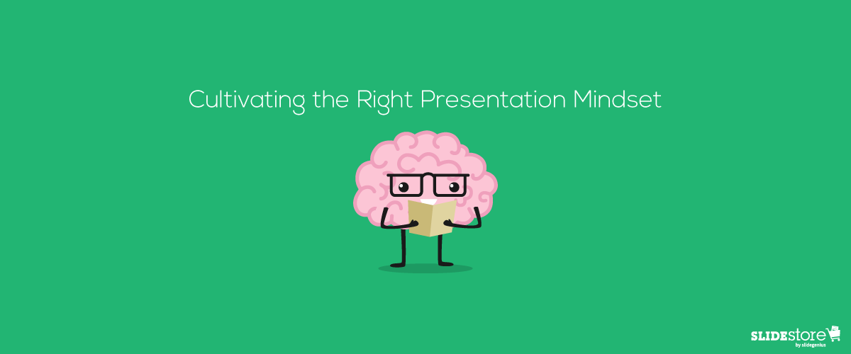 Cultivating the Right Presentation Mindset